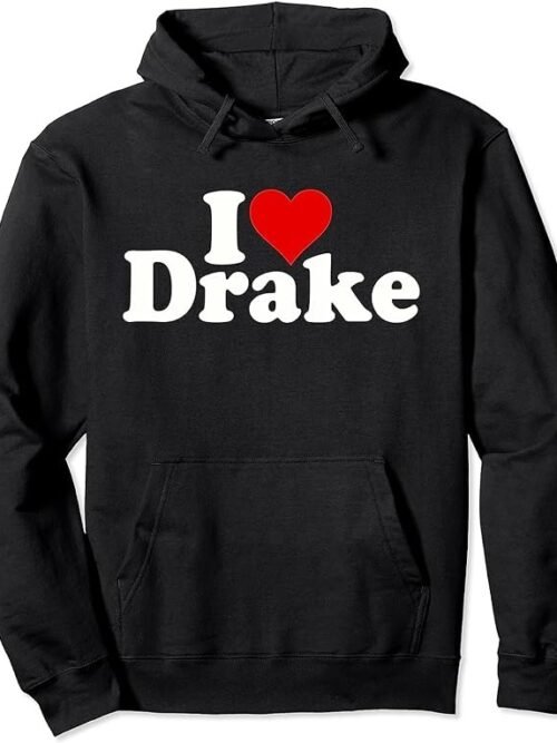 I Love Drake Hoodie