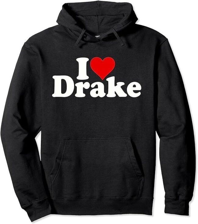 I Love Drake Hoodie